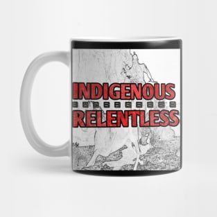 INDIGENOUS/RELENTLESS Mug